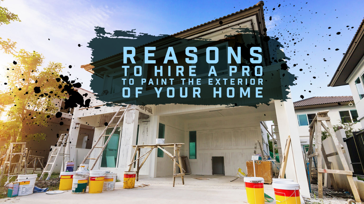 Reasons to Hire a Pro to Paint the Exterior of Your Home